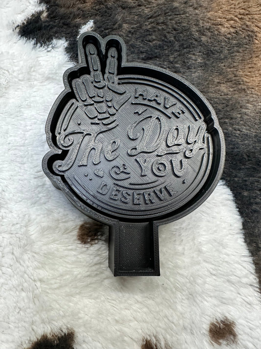 Have the Day you Deserve Mold