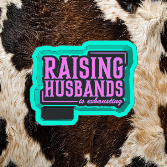 RAISING HUSBANDS IS EXHAUSTING
