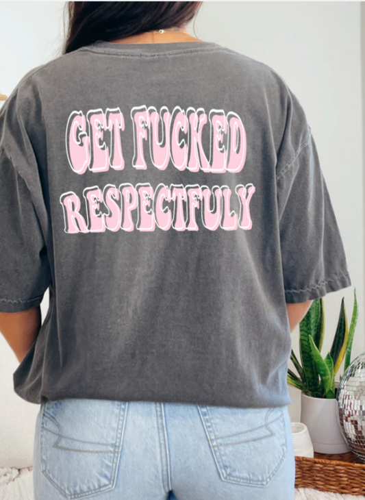 Get F**ked Respectfully -Front and Back